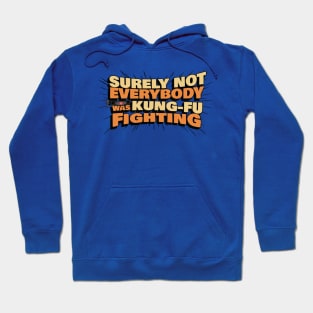 Surely Not Everyone Was Kung Fu Fighting 2 Hoodie